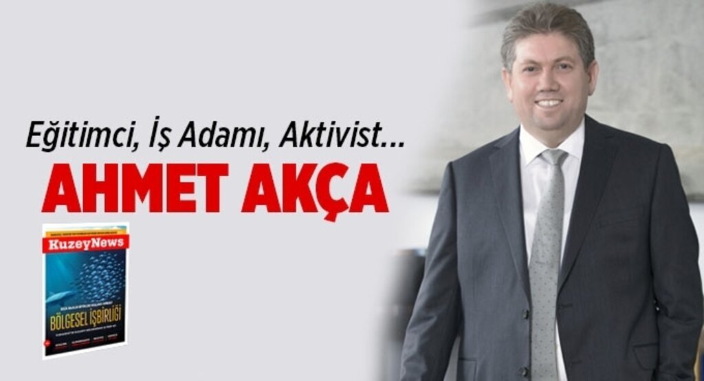 Eğitimci, İş Adamı, Aktivist...Ahmet Akça