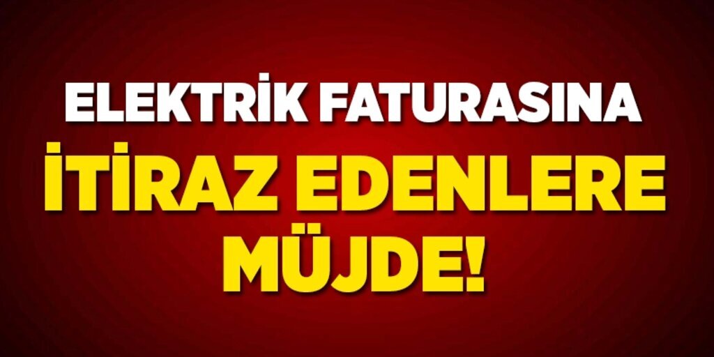 Elektrik faturasına itiraz edenlere müjde!