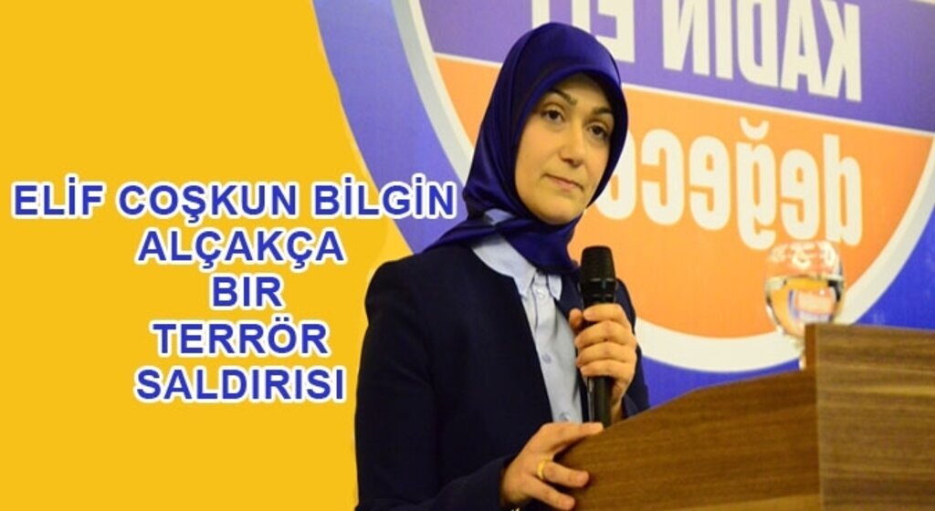 Elif Coşkun Bilgin: Alçakça bir terör saldırısı