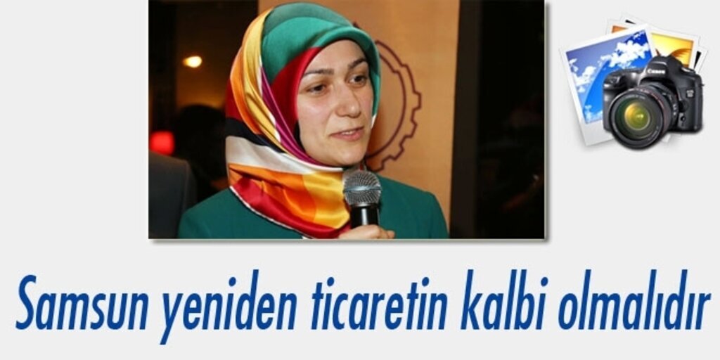 Elif Coşkun Bilgin: Samsun yeniden ticaretin kalbi olmalıdır