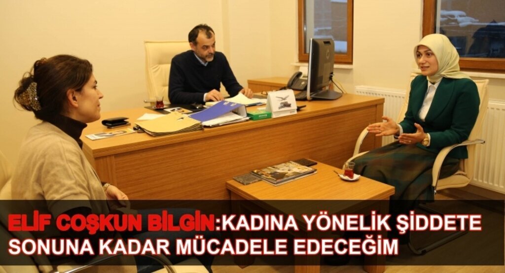 Elif Coşkun Bilgin:Kadına yönelik şiddete sonuna kadar mücadele edeceğim