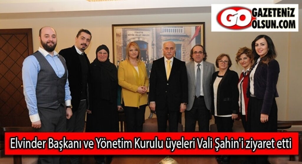 Elvinder Başkanı ve Yönetim Kurulu üyeleri Vali Şahin'i ziyaret etti