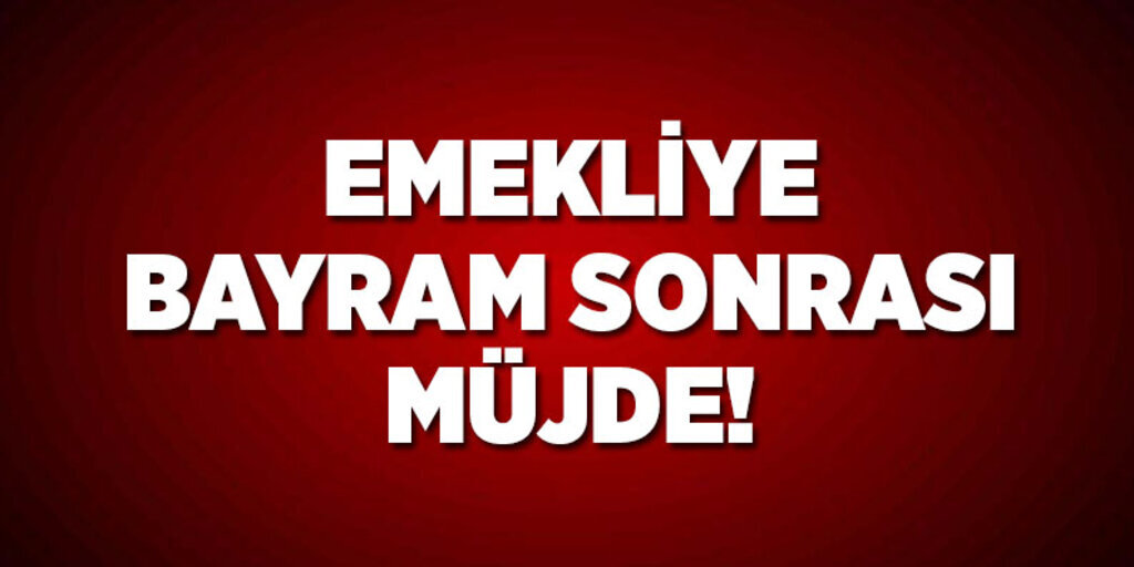 Emekliye bayram sonrası müjde!