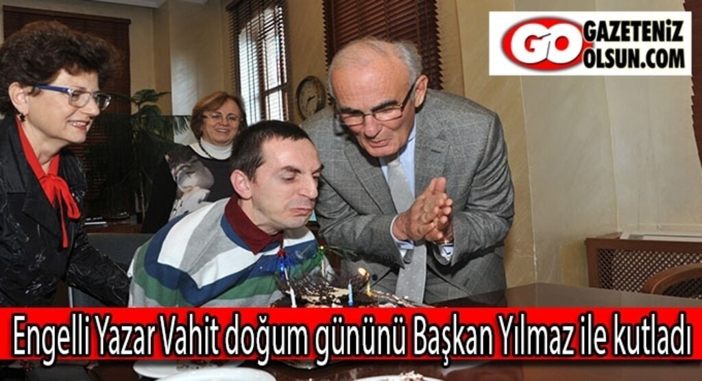 Engelli Yazar Vahit doğumgününü Başkan Yılmaz ile kutladı