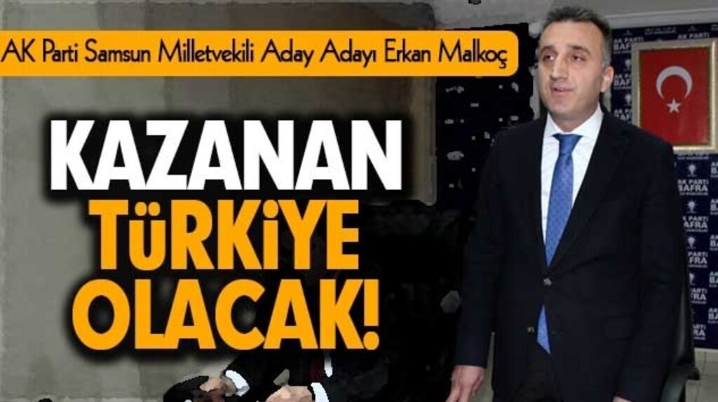 Erkan Malkoç: Kazanan Türkiye Olacak!