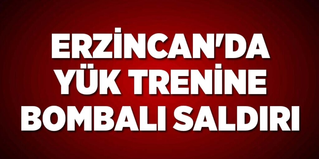 Erzincan'da yük trenine bombalı saldırı