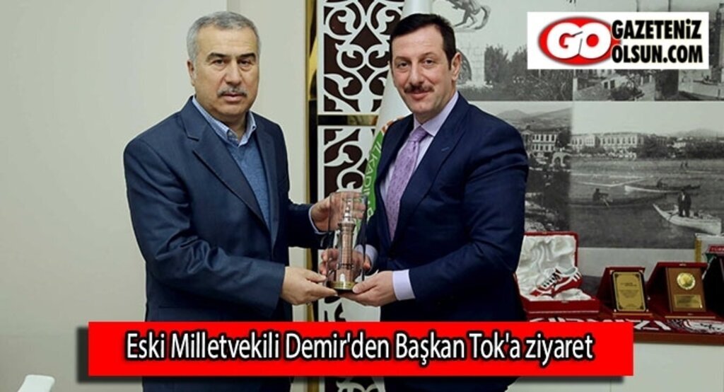 Eski Milletvekili Demir'den Başkan Tok'a ziyaret
