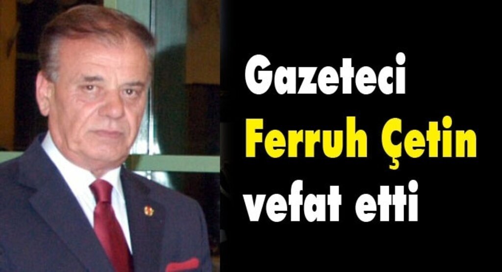 Ferruh Çetin vefat etti
