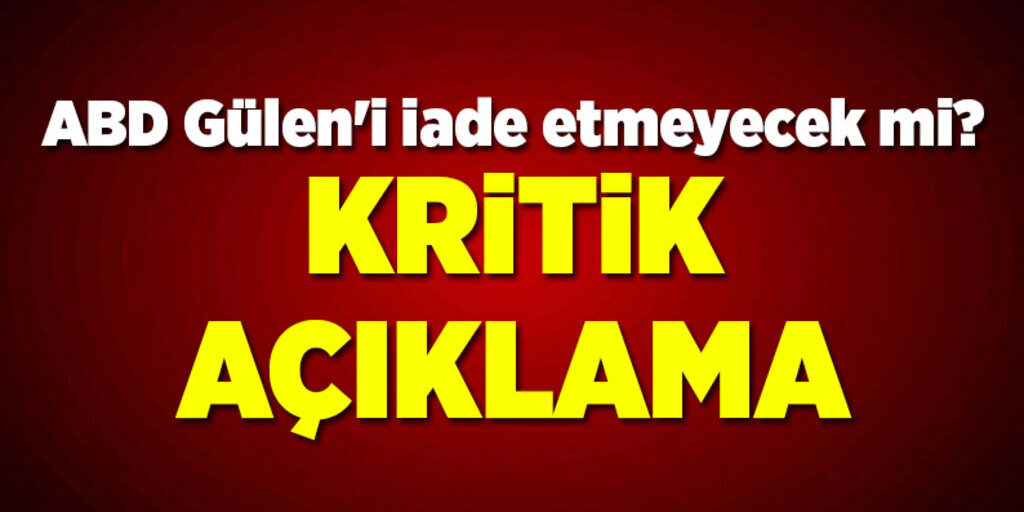 Fethullah Gülen iade edilmeyecek mi sorusuna Bakan'dan açıklama