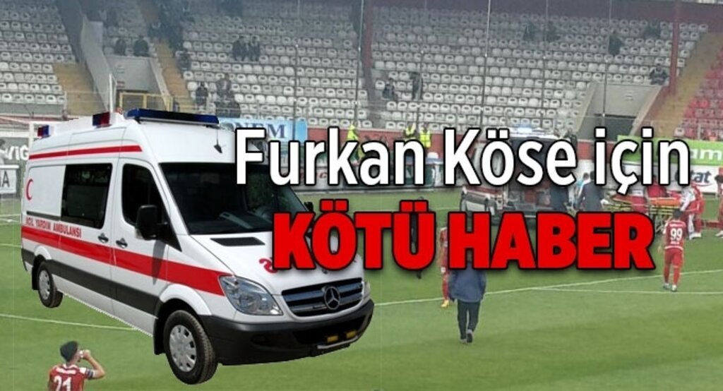 Furkan Köse için kötü haber