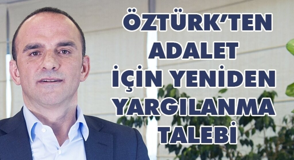 Galip Öztürk adalet istiyor