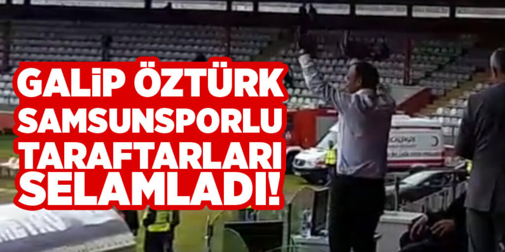Galip Öztürk Samsunspor Altınordu maçını tribünden izledi