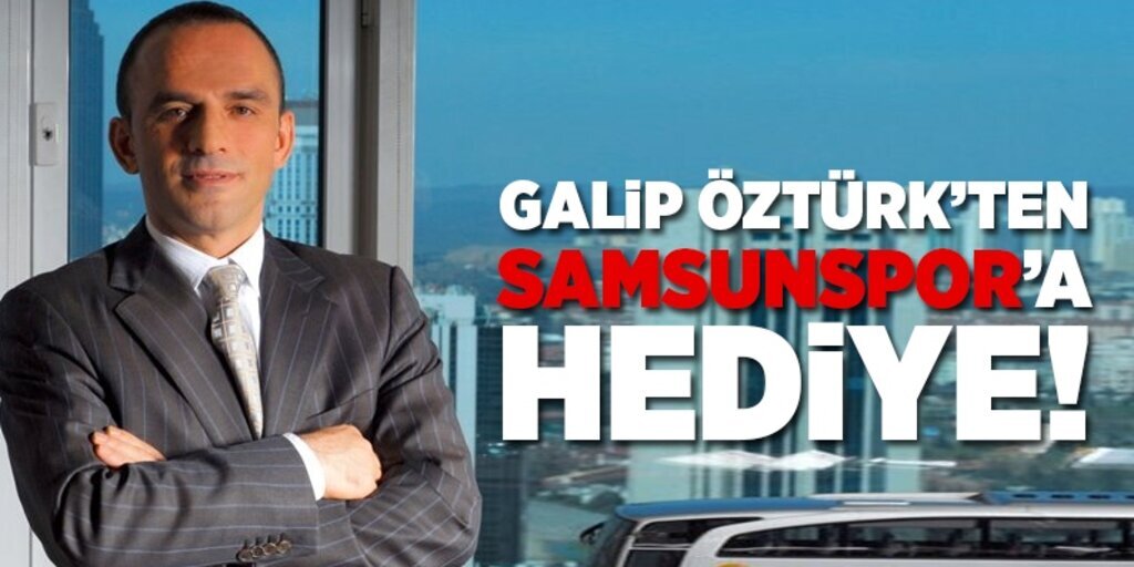 Galip Öztürk'ten Samsunspor'a hediye