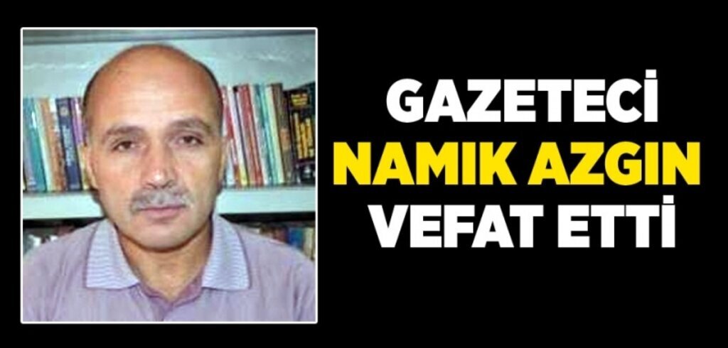 Gazeteci Namık Azgın vefat etti