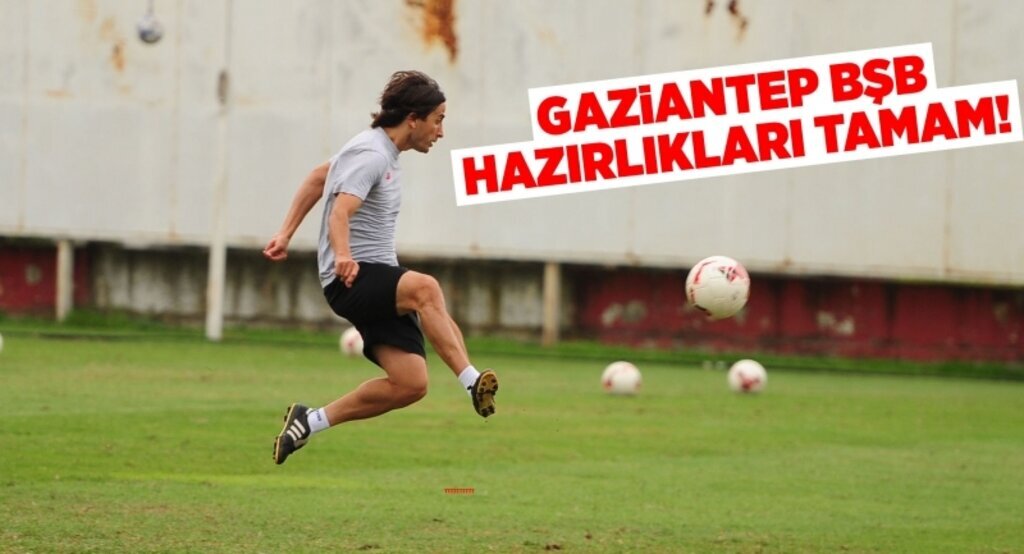 Gaziantep BŞB hazırlıkları tamam!