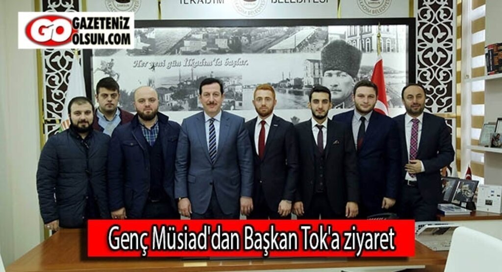 Genç Müsiad'dan Başkan Tok'a ziyaret