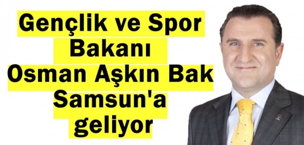 Gençlik ve Spor Bakanı Bak Samsun'a geliyor