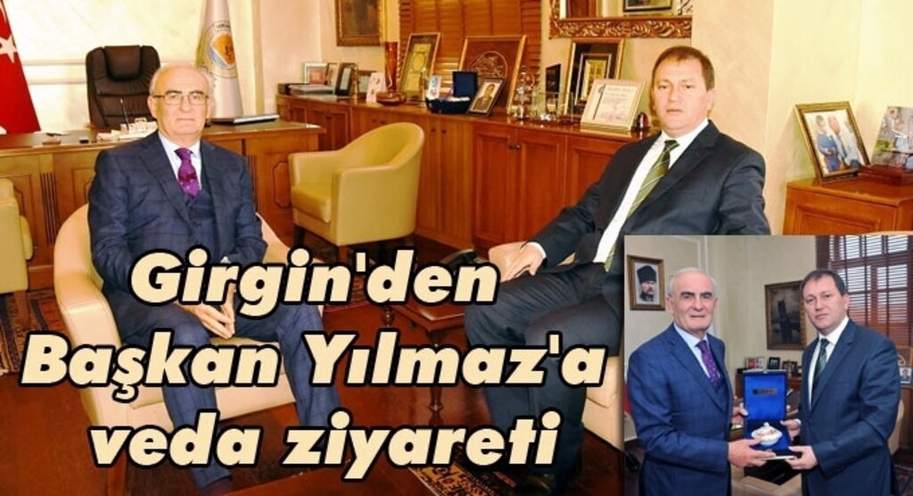 Girgin'den Başkan Yılmaz'a veda ziyareti