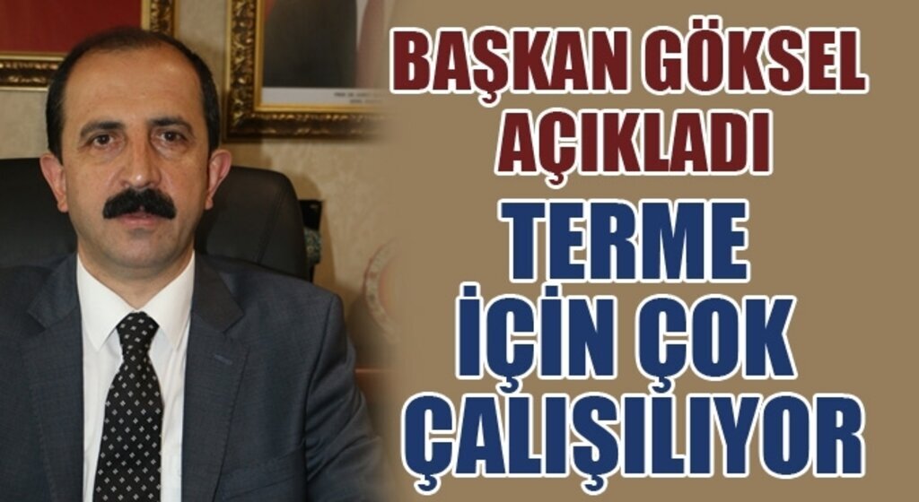 Göksel: Terme, selden etkilenmeyecek hale gelecek