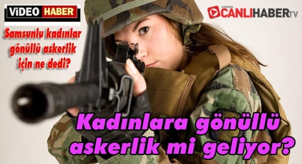 Gönüllü askerlik için Samsunlu kadınlar ne dedi?