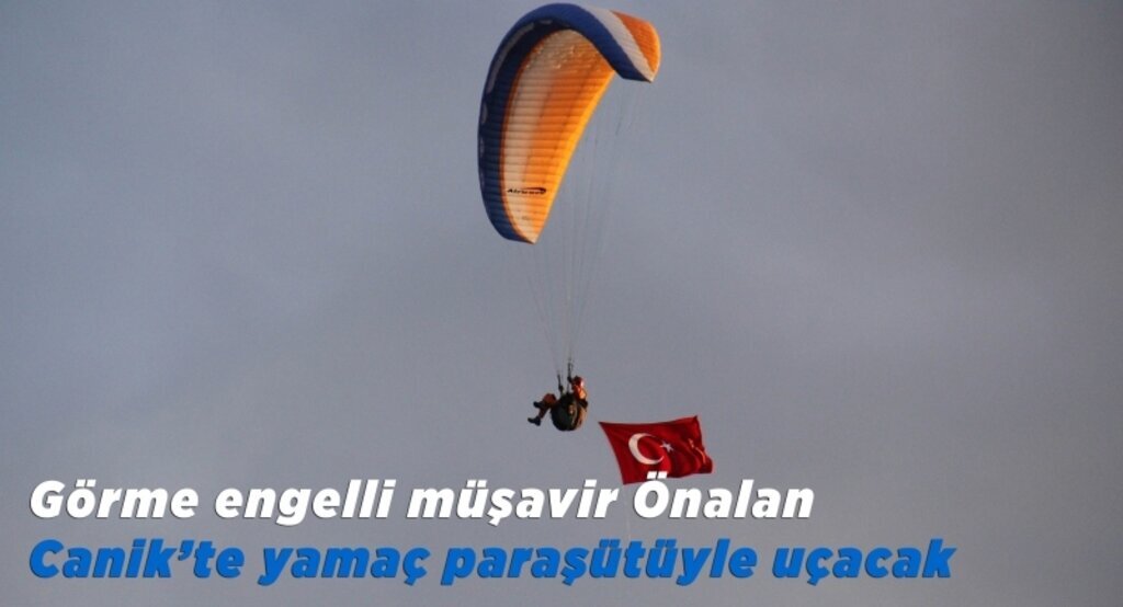 Görme engelli müşavir Önalan Canik’te yamaç paraşütüyle uçacak
