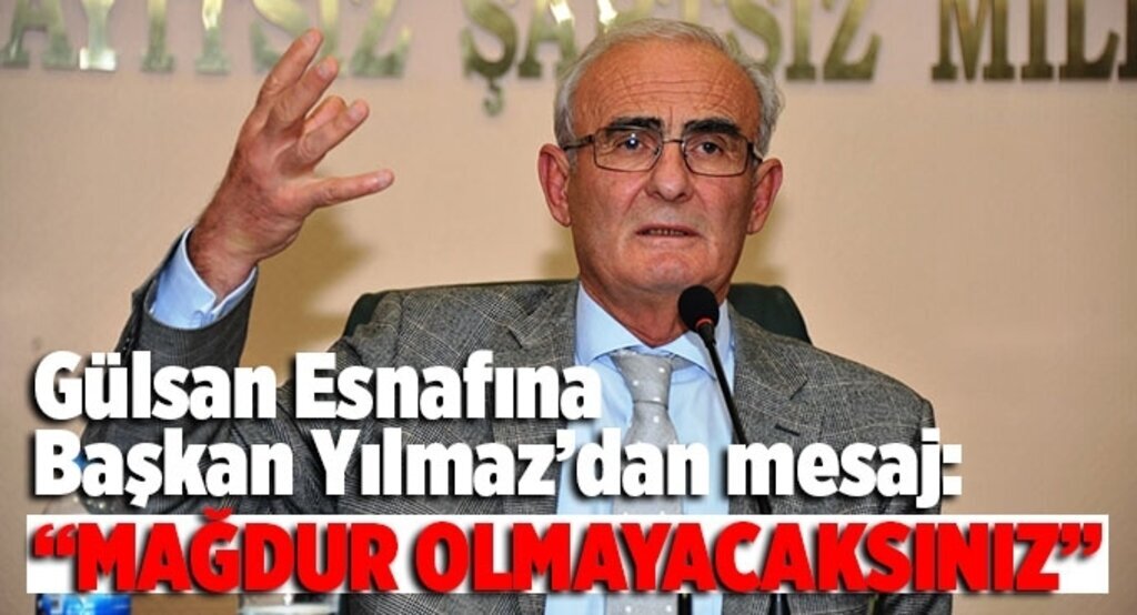Gülsan Esnafına Başkan Yılmaz’dan mesaj: ‘Mağdur olmayacaksınız'