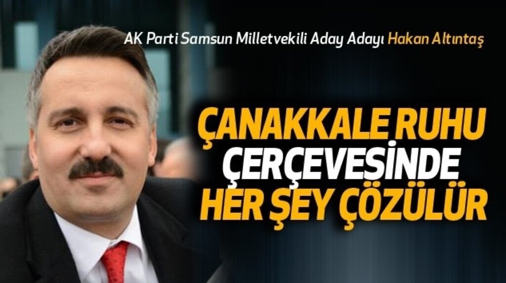 Hakan Altıntaş: Çanakkale ruhu çerçevesinde her şey çözülür