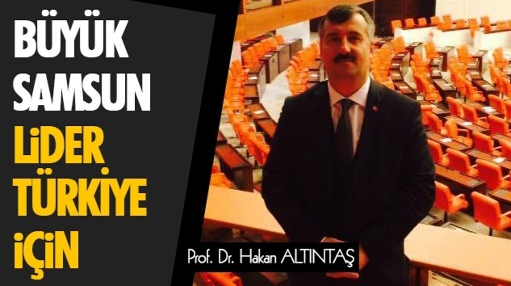 Hakan Altıntaş: Samsunlu olarak şehrime hizmet için geliyorum