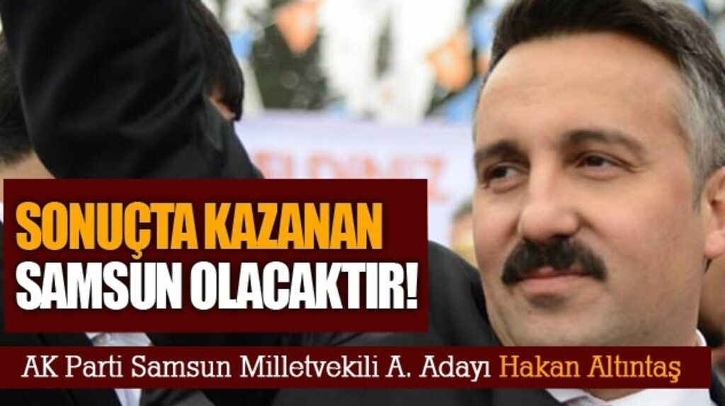 Hakan Altıntaş: Sonuçta Kazanan Samsun Olacaktır