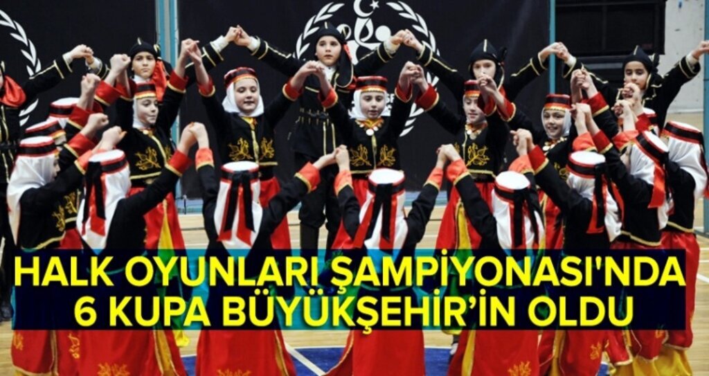 Halk Oyunları Şampiyonası'nda 6 kupa Büyükşehir'in oldu