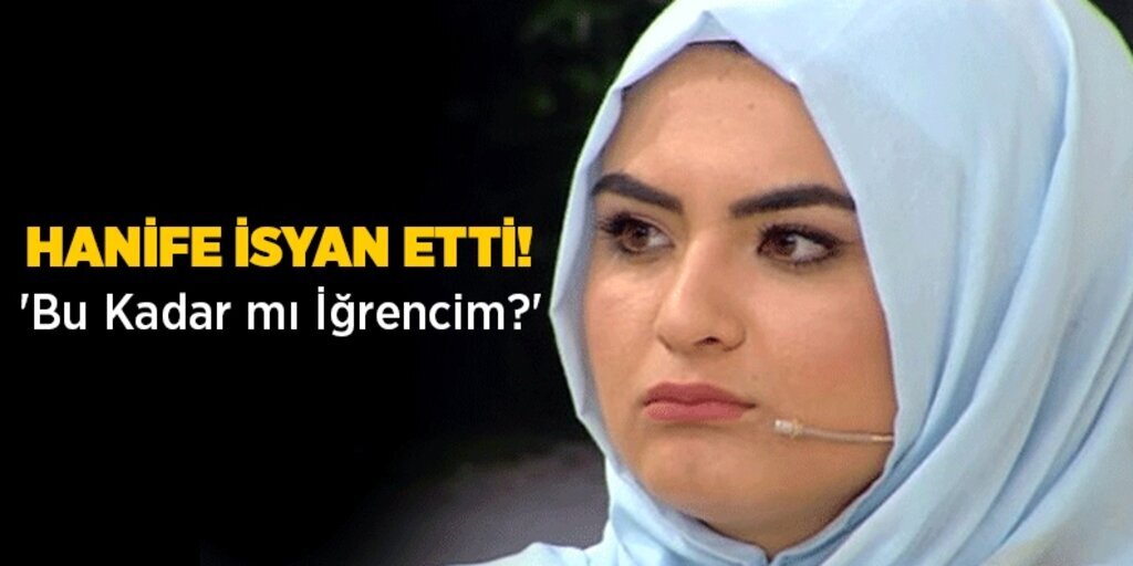Hanife isyan etti, 'Bu kadar mı iğrencim?'