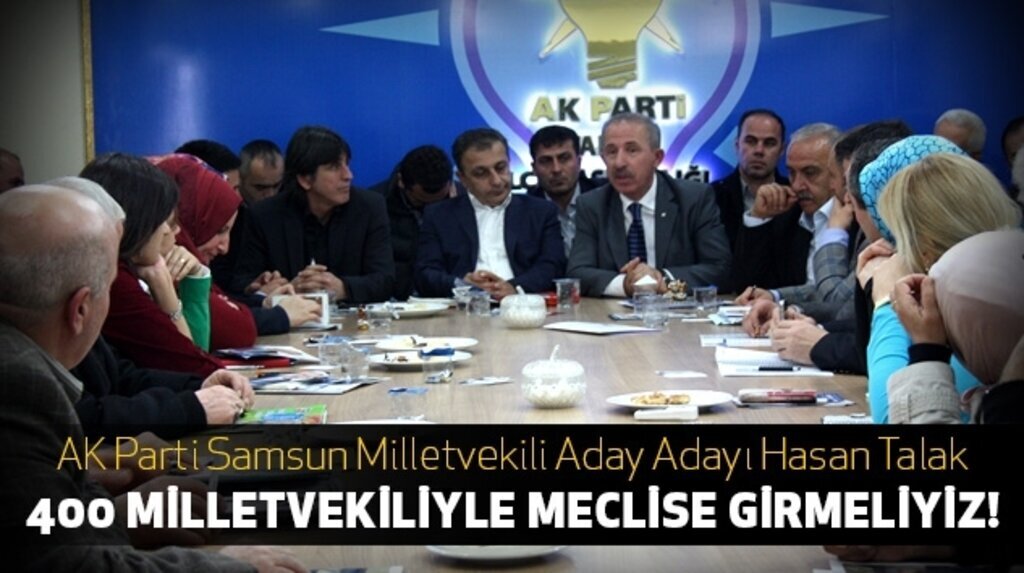 Hasan Talak: Ak Parti 400 Milletvekiliyle Meclise Girmeli