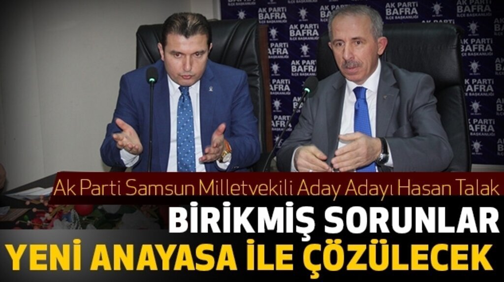 Hasan Talak: Birikmiş Sorunlar Yeni Anayasa İle Çözülecek