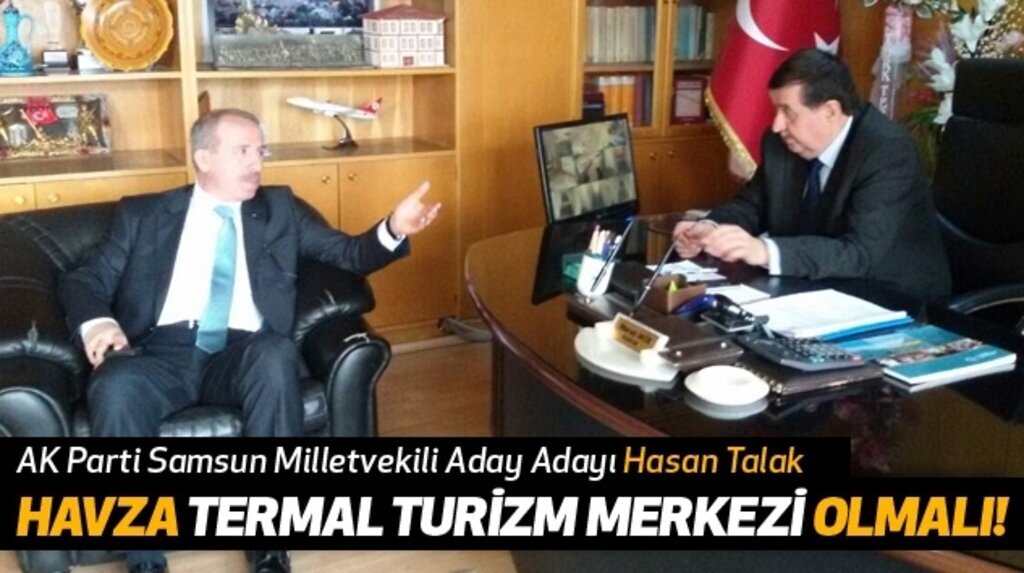 Hasan Talak: Havza Termal Turizm Merkezi Olmalı!