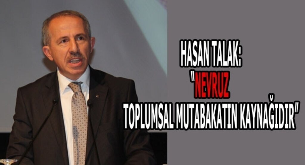 Hasan Talak: Nevruz toplumsal mutabakatın kaynağıdır