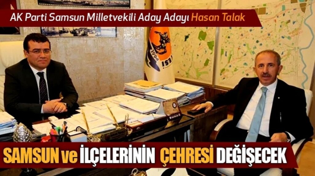 Hasan Talak: Samsun Ve İlçelerinin Çehresi Değişecek