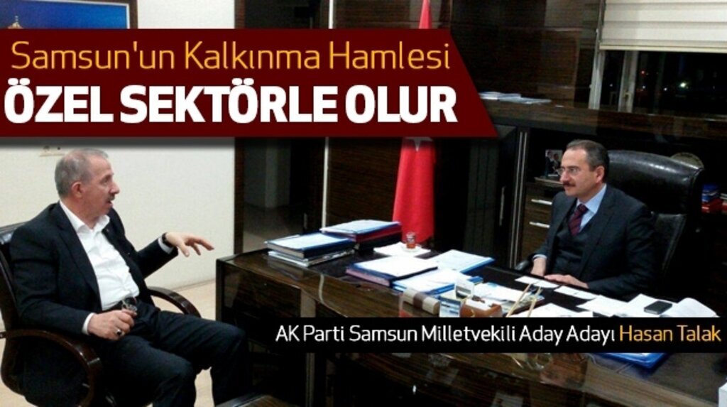 Hasan Talak: Samsun’un kalkınma hamlesi özel sektörle olur