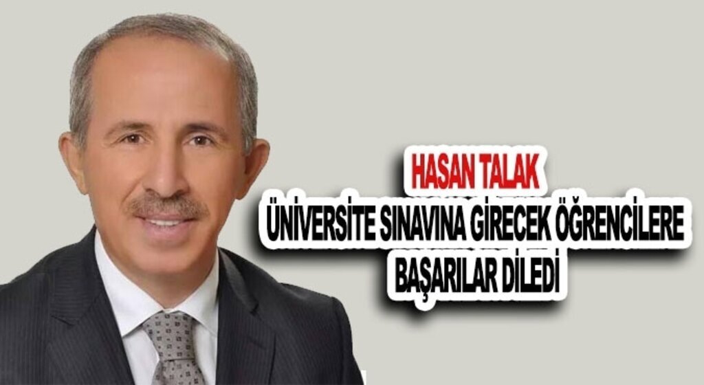 Hasan Talak üniversite sınavına girecek öğrencilere başarılar diledi