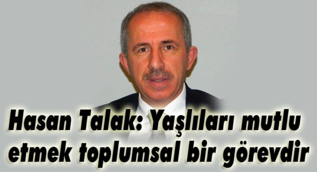 Hasan Talak: Yaşlıları mutlu etmek toplumsal bir görevdir