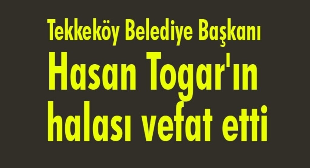 Hasan Togar'ın halası vefat etti