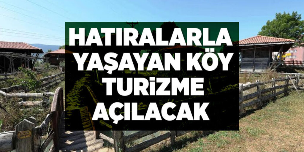 Hatıralarla yaşayan köy turizme açılacak 