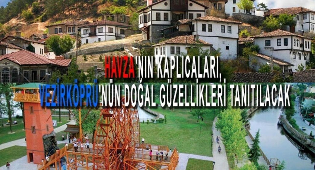 Havza'nın kaplıcaları, Vezirköprü'nün doğal güzellikleri tanıtılacak
