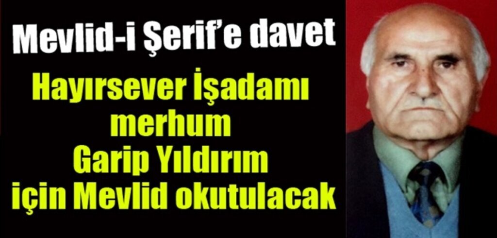 Hayırsever İşadamı Merhum Garip Yıldırım için Mevlid-i Şerif okunacak