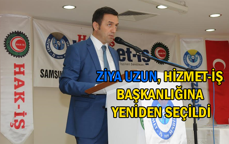 HİZMET-İŞ Sendikası Samsun Şube Başkanı Ziya Uzun güven tazeledi