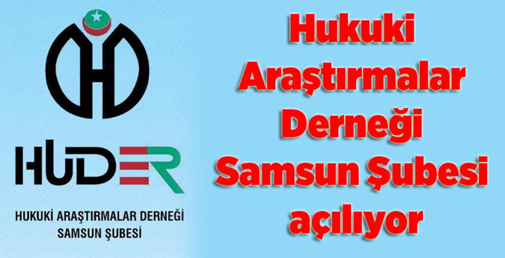 Hukuki Araştırmalar Derneği Samsun Şubesi açılıyor