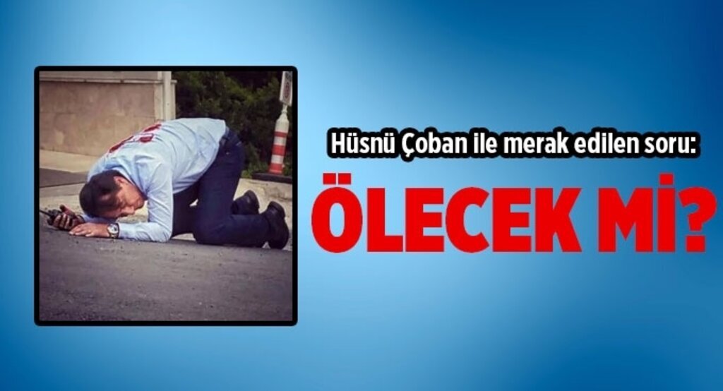 Hüsnü Çoban ile merak edilen soru:Ölecek mi?