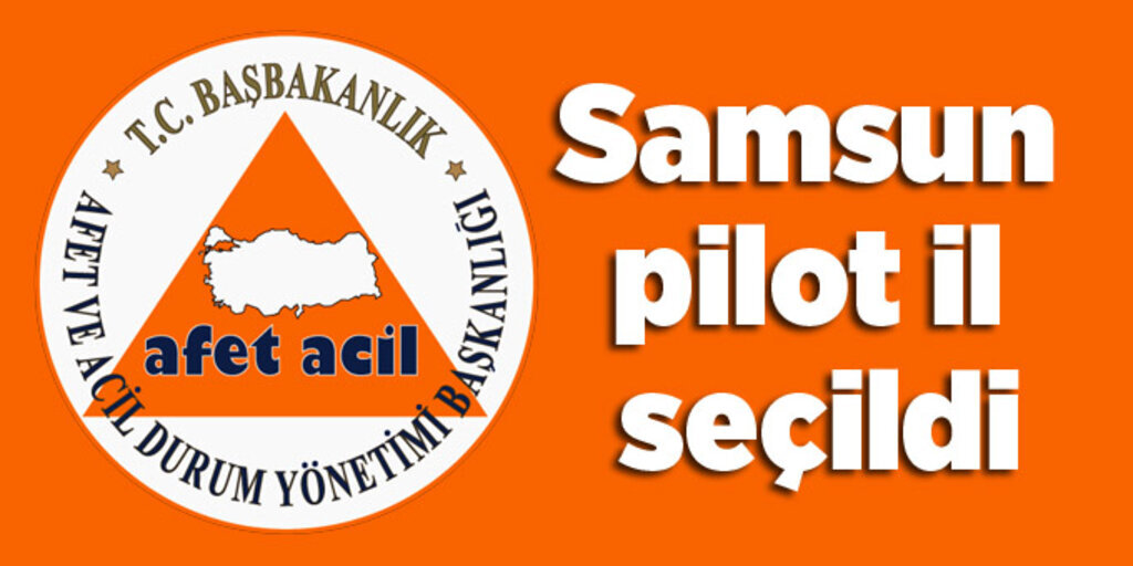 İl Afet Risk Azaltma Planı çalışmalarında Samsun pilot il seçildi