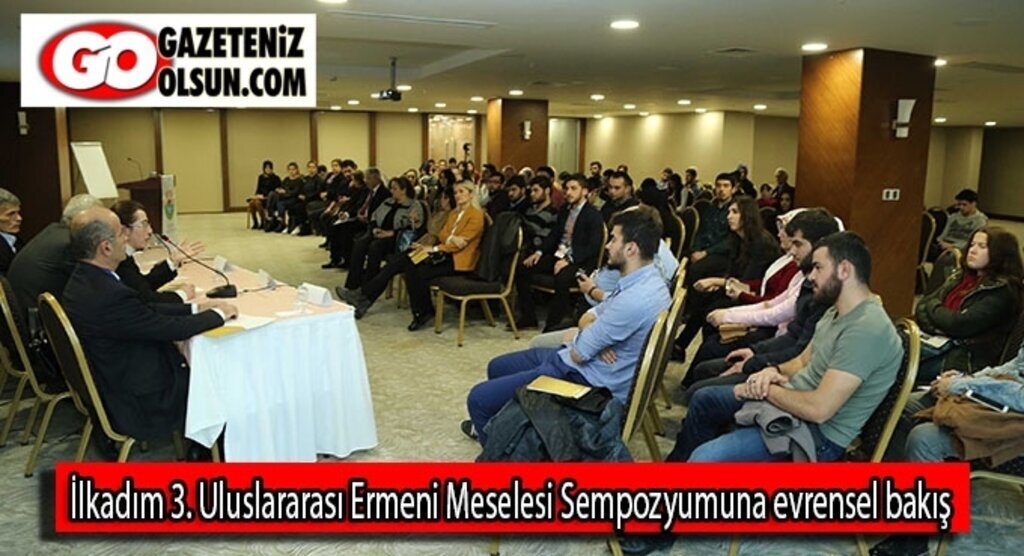 İlkadım 3. Uluslararası Ermeni Meselesi Sempozyumuna evrensel bakış