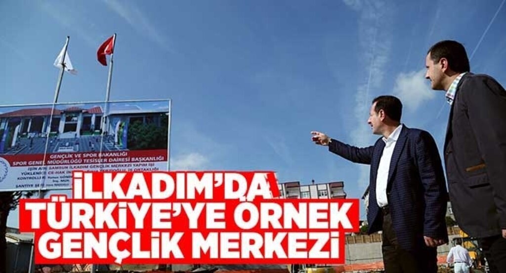 İlkadım’a yapılacak Türkiye’nin en büyük Gençlik Merkezi’nin temeli atılıyor