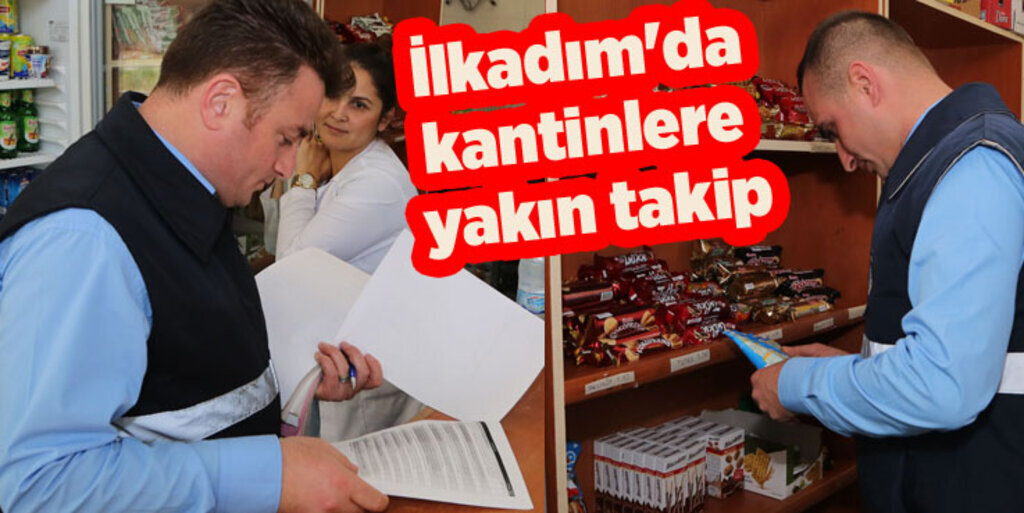 İlkadım'da okul kantinleri gözlem altında